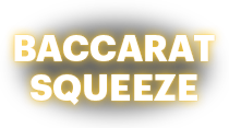 Baccarat Squeeze